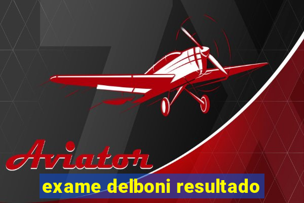 exame delboni resultado